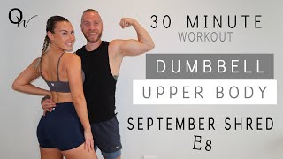 30 MINUTE DUMBBELL UPPER BODY WORKOUT  MUSCLE BUILDING  HOME OR GYM  September Shred E8 [upl. by Hoenack]