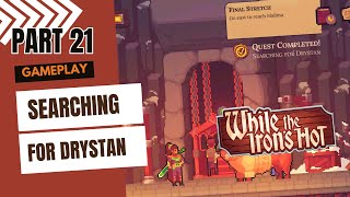 QUEST SEARCHING FOR DRYSTAN WHILE THE IRONS HOT GAMEPLAY PART 21 GIMSAJO NO COMMENTARY [upl. by Ahtelahs736]