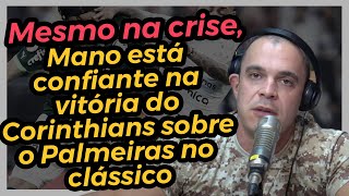 Mesmo na crise Mano está confiante na vitória do Corinthians sobre o Palmeiras no clássico [upl. by Friedberg]