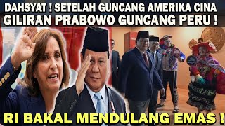 DASHYAT  SETELAH PRABOWO GUNCANG CINA amp AMERIKA❗️KINI GILIRAN PERU amp ASIA PASIFIK 😱 RI DULANG EMAS [upl. by Etheline417]