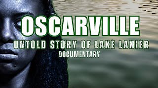 Hidden Truth of Lake Lanier The Oscarville Documentary [upl. by Notseh]