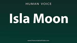 How To Pronounce Isla Moon [upl. by Hola]