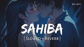 Sahiba Slowed  Reverb  Jasleen Royal Stebin Ben  Radhika Madan Vijay Deverakonda  SR Lofi [upl. by Salmon]