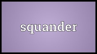 Squander Meaning [upl. by Hadeis]