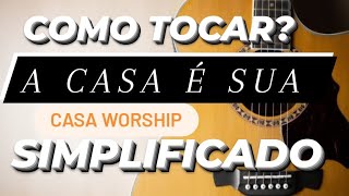 Como Tocar A CASA É SUA Casa Worship ACORDES SIMPLIFICADOS [upl. by Grounds773]