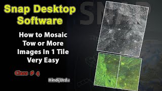 How to Mosaic Tow or More Sar Imagery l Snap Tool Desktop Software l Class4 l HindiUrdu [upl. by Eniamart]