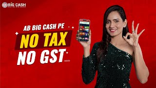 Big Cash pe NO TAX NO GST  Play 100 Tax Free  Indias Best Real Money Gaming Platform [upl. by Durst]