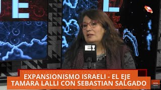 EXPANSIONISMO ISRAELI  EL EJE  TAMARA LALLI CON SEBASTIAN SALGADO [upl. by Bouton]