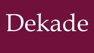 How to Pronounce Dekade Decade Correctly in German [upl. by Raina161]