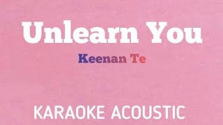 Keenan Te  Unlearn You  Acoustic Karaoke [upl. by Yaner]