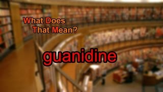 What does guanidine mean [upl. by Leirvag77]