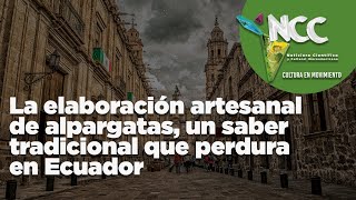 La elaboración artesanal de alpargatas un saber tradicional que perdura en Ecuador [upl. by Carpio64]