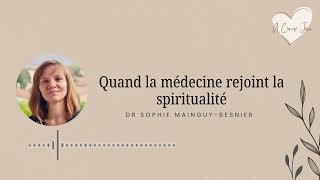 Épisode 30  Quand la médecine rejoint la spiritualité avec Sophie MainguyBesnier [upl. by Obala247]