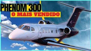 EMBRAER  Phenom 300  O JATO EXECUTIVO Brasileiro de sucesso [upl. by Benson]