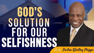 PASTOR WINTLEY PHIPPS quot GODS SOLUTION FOR OUR SELFISHNESSquot [upl. by Corinne]