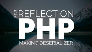 Reflection in PHP Making a Serializer Deserializing into objects pt3 [upl. by Ednutabab744]