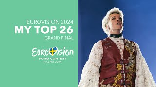 MY TOP 26  GRAND FINAL  EUROVISION 2024 [upl. by Dee]