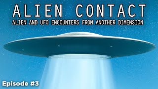 ALIEN CONTACT Ep 3  ALIEN AND UFO ENCOUNTERS FROM ANOTHER DIMENSION [upl. by Riamo]