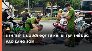 Liên tiếp 3 người đột tử khi đi tập thể dục vào sáng sớm [upl. by Celestina]