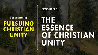 Session 1 The Essence of Christian Unity [upl. by Eatnuhs]