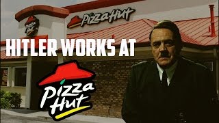 Hitler Works at Pizza Hut [upl. by Alden]