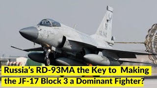 Russia’s RD93MA the Key to Making the JF17 Block 3 a Dominant Fighter [upl. by Eldreeda]