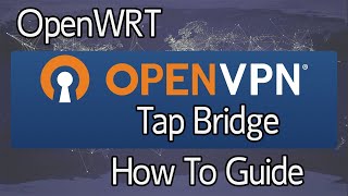 OpenWRT  How to set up an OpenVPN Tap Bridge between two routers  21x and below [upl. by Weissberg]