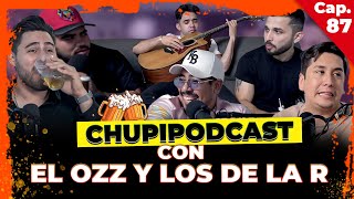 CHUPIPODCAST CON EL OZZ Y LOS DE LA R  ENTRE COMPAS 87 [upl. by Einaffyt]