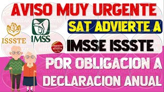 🔴💎ATENCION🚨Pensionados IMSS E ISSSTE reciben advertencia del SAT por obligación a declaración anual [upl. by Hardan]