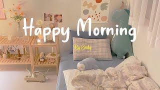 Playlist Happy Morning 🌈 Morning songs  Start your day positively with me [upl. by Haissi]