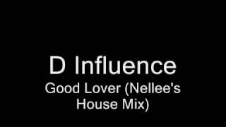 D Influence  Good Lover Nellees House Mixwmv [upl. by Yup]