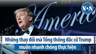 Những thay đổi mà Tổng thống đắc cử Trump muốn nhanh chóng thực hiện  VOA Tiếng Việt [upl. by Ursola887]