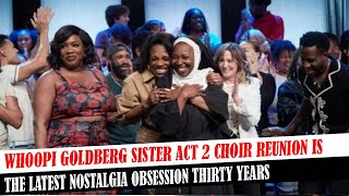 Whoopi Goldberg Sister Act 2 Choir Reunion Is The Latest Nostalgia Obsession Thirty Years [upl. by Arracot]