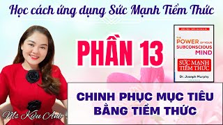 PHẦN 13  CHINH PHỤC MỤC TIÊU BẰNG TIỀM THỨC [upl. by Larkin957]