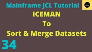 ICEMAN to Sort and Merge the Datasets in JCL  Mainframe JCL Tutorial  Part 34 [upl. by Enidualc188]