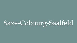 How to Pronounce SaxeCobourgSaalfeld SaxonyCoburgSaalfeld Correctly in French [upl. by Ajay]