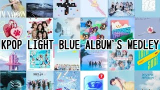 【KPOP】KPOP LIGHT BLUE ALBUMS MEDLEY [upl. by Biron329]