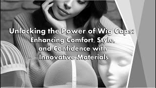 Unlocking the Power of Wig Caps Enhancing Comfort Style and Confidence with Innovative Materials [upl. by Lief169]