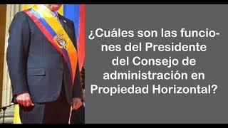 Funciones del Presidente del Consejo de administración en Propiedad Horizontal [upl. by Adaj162]