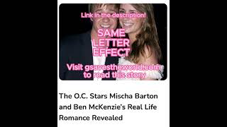 OC Stars Mischa Barton amp Ben McKenzie’s Real Life Romance Revealed celebrity hollywood oc [upl. by Kristofor97]