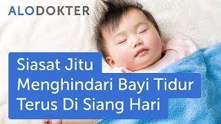 Siasat Jitu Menghindari Bayi Tidur Terus Di Siang Hari [upl. by Seif]