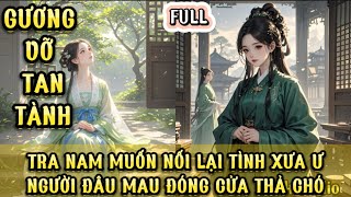 GƯƠNG VỠ TAN TÀNH  TRA NAM MUỐN NỐI LẠI TÌNH XƯA Ư  NGƯỜI ĐÂU MAU ĐÓNG CỬA THẢ CHÓ MK AUDIO [upl. by Aihsenrad]