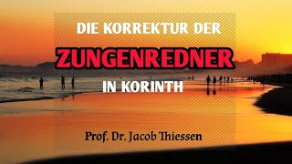 Die Korrektur der Zungenredner in Korinth  Prof Dr Jacob Thiessen [upl. by Aicilak]