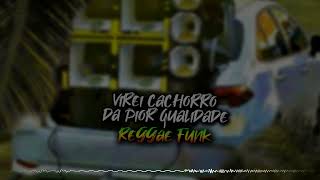 REGGAE FUNK  VIREI CACHORRO DA PIOR QUALIDADE BILA REMIX featGATO PRETO [upl. by Okramed670]