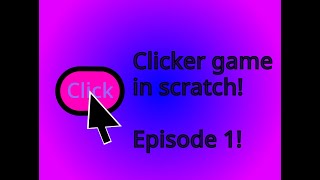 How to make a clicker game in scratch Ep1 [upl. by Eyeleen347]