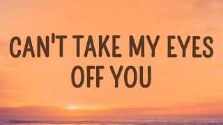 Frankie Valli  Cant Take My Eyes Off You Lyrics [upl. by Arytal]