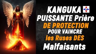 KANGUKA  PUISSANTE Prière DE PROTECTION POUR VAINCRE les Ruses DES Malfaisants [upl. by Nolyd655]