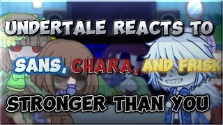 Undertale Reacts To Sans Chara and Frisk Stronger Than You [upl. by Ynolem]