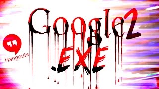 GOOGLEEXE 2  GOOGLE HANGOUTS CALL WITH S͞͠͡À̧̧T͘͡A̵̧͝N̵̨̡͘͞ [upl. by Carmelo986]