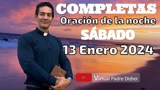 Completas de hoy Sábado 13 Enero 2024 Oración de la noche Padre Didier [upl. by Peterman]